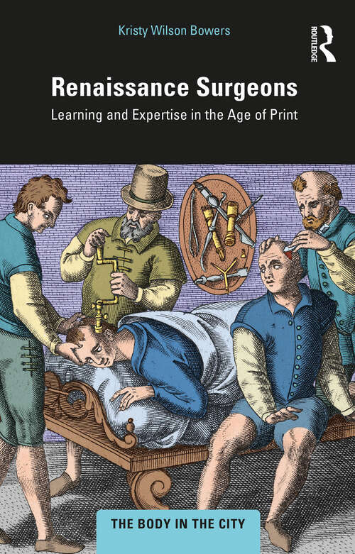 Book cover of Renaissance Surgeons: Learning and Expertise in the Age of Print (The Body in the City)