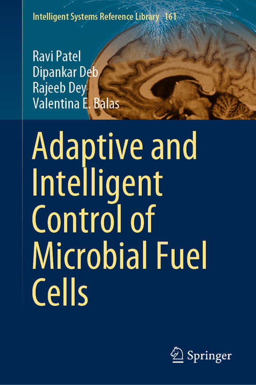 Book cover of Adaptive and Intelligent Control of Microbial Fuel Cells (1st ed. 2020) (Intelligent Systems Reference Library #161)