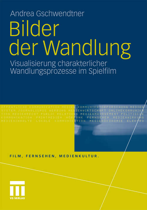 Book cover of Bilder der Wandlung: Visualisierung charakterlicher Wandlungsprozesse im Spielfilm (2011) (Film, Fernsehen, Medienkultur)