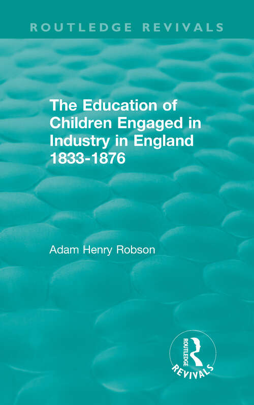 Book cover of The Education of Children Engaged in Industry in England 1833-1876 (Routledge Revivals)