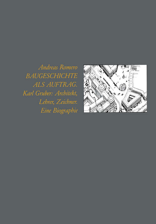 Book cover of Baugeschichte als Auftrag: Karl Gruber: Architekt, Lehrer, Zeichner Eine Biographie (1990)