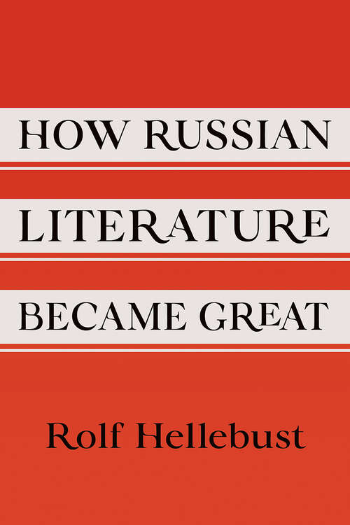 Book cover of How Russian Literature Became Great (NIU Series in Slavic, East European, and Eurasian Studies)
