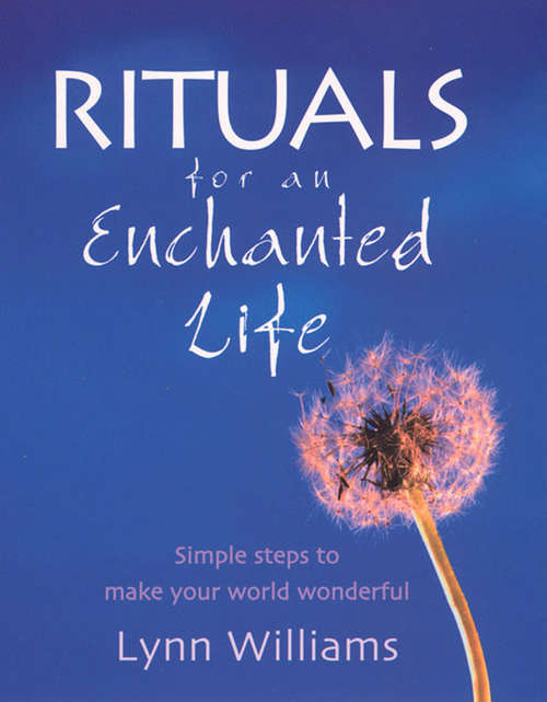 Book cover of Rituals For An Enchanted Life: Simple steps to make your world wonderful