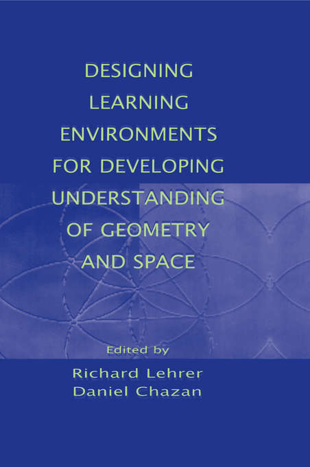 Book cover of Designing Learning Environments for Developing Understanding of Geometry and Space (Studies in Mathematical Thinking and Learning Series)