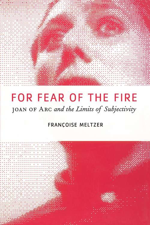 Book cover of For Fear of the Fire: Joan of Arc and the Limits of Subjectivity