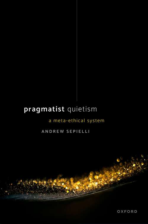 Book cover of Pragmatist Quietism: A Meta-Ethical System