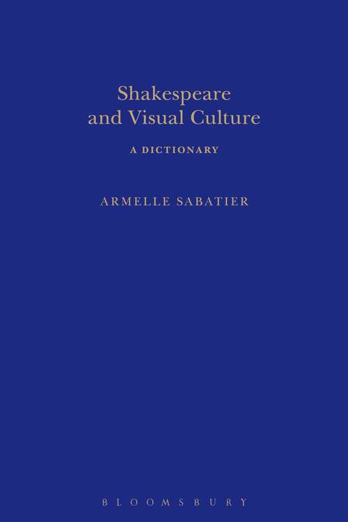 Book cover of Shakespeare and Visual Culture (Arden Shakespeare Dictionaries)