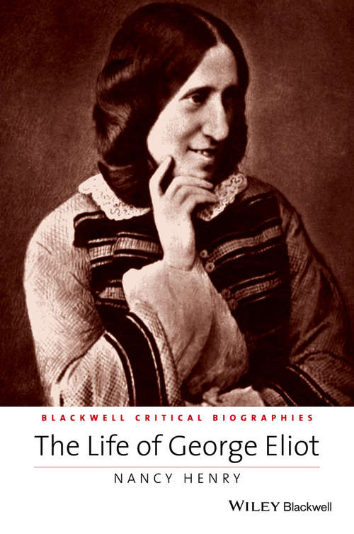 Book cover of The Life of George Eliot: A Critical Biography (Wiley Blackwell Critical Biographies #12)
