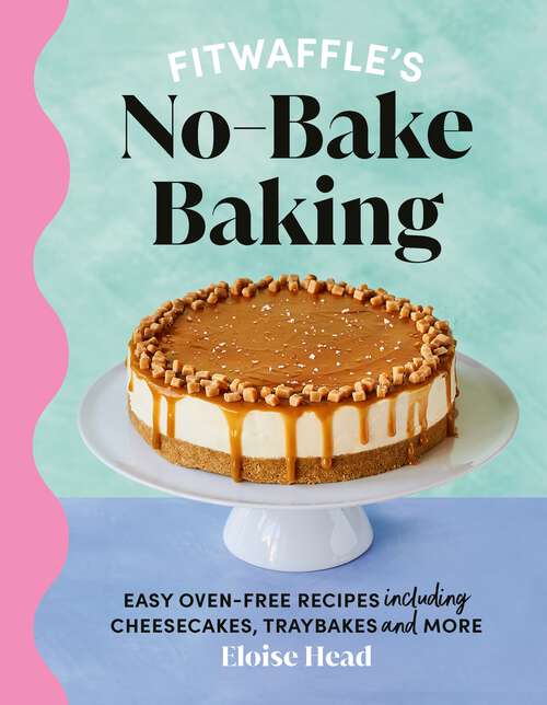 Book cover of Fitwaffle's No-Bake Baking: THE SUNDAY TIMES BESTSELLING AUTHOR