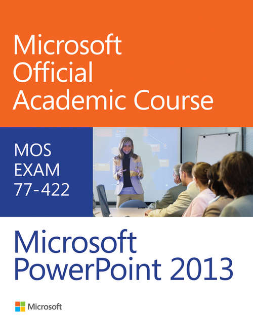 Book cover of 77-422 Microsoft PowerPoint 2013 (Microsoft Official Academic Course Series)