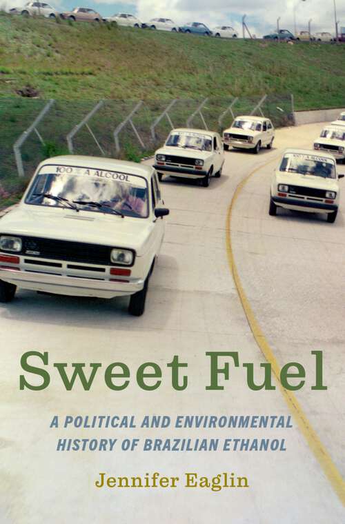 Book cover of Sweet Fuel: A Political and Environmental History of Brazilian Ethanol