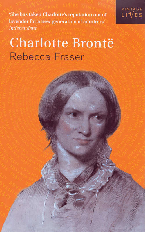 Book cover of Charlotte Bronte: Charlotte Bronte And Her Family (Vintage Lives #3)