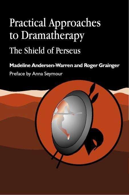 Book cover of Practical Approaches to Dramatherapy: The Shield of Perseus