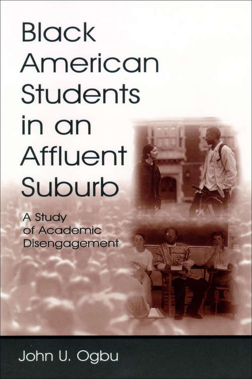 Book cover of Black American Students in An Affluent Suburb: A Study of Academic Disengagement (Sociocultural, Political, and Historical Studies in Education)