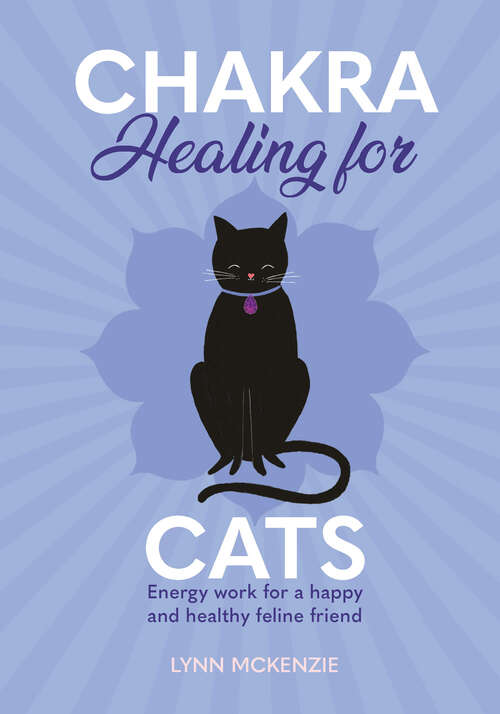 Book cover of Chakra Healing for Cats: Energy work for a happy and healthy feline friends (Chakra Healing for Pets)