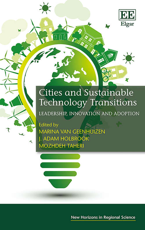 Book cover of Cities and Sustainable Technology Transitions: Leadership, Innovation and Adoption (New Horizons in Regional Science series)