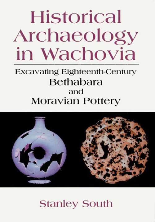 Book cover of Historical Archaeology in Wachovia: Excavating Eighteenth-Century Bethabara and Moravian Pottery (1999)