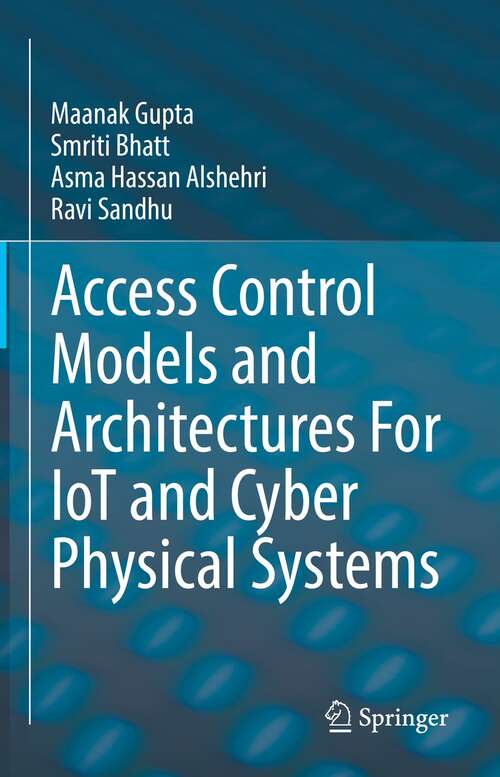 Book cover of Access Control Models and Architectures For IoT and Cyber Physical Systems (1st ed. 2022)