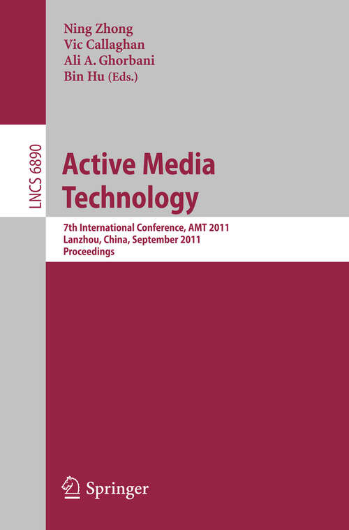 Book cover of Active Media Technology: 7th International Conference, AMT 2011, Lanzhou, China, September 7-9, 2011. Proceedings (2011) (Lecture Notes in Computer Science #6890)