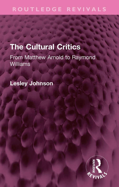 Book cover of The Cultural Critics: From Matthew Arnold to Raymond Williams (Routledge Revivals)