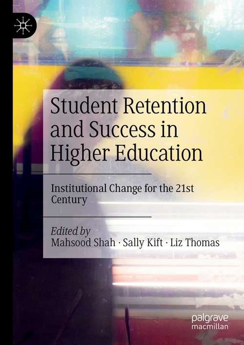 Book cover of Student Retention and Success in Higher Education: Institutional Change for the 21st Century (1st ed. 2021)