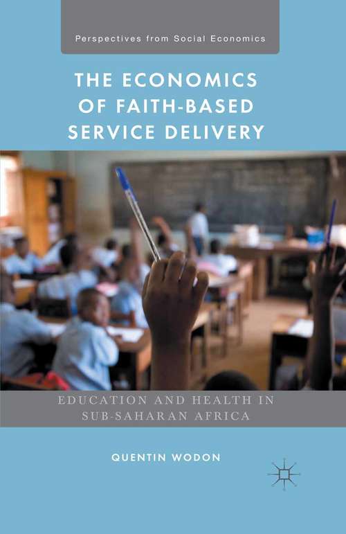 Book cover of The Economics of Faith-Based Service Delivery: Education and Health in Sub-Saharan Africa (1st ed. 2015) (Perspectives from Social Economics)