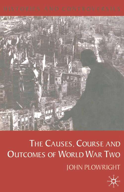 Book cover of Causes, Course and Outcomes of World War Two (1st ed. 2006) (Histories and Controversies)