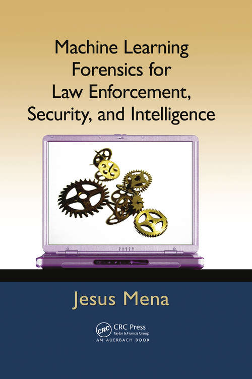 Book cover of Machine Learning Forensics for Law Enforcement, Security, and Intelligence