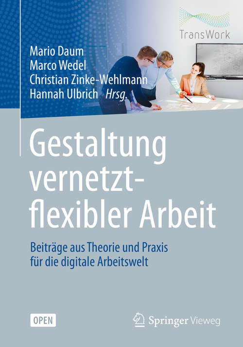 Book cover of Gestaltung vernetzt-flexibler Arbeit: Beiträge aus Theorie und Praxis für die digitale Arbeitswelt (1. Aufl. 2020)
