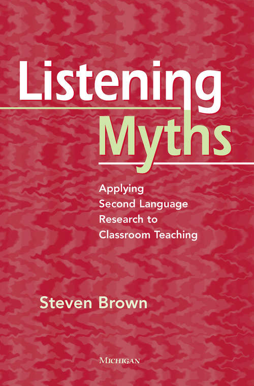 Book cover of Listening Myths: Applying Second Language Research to Classroom Teaching