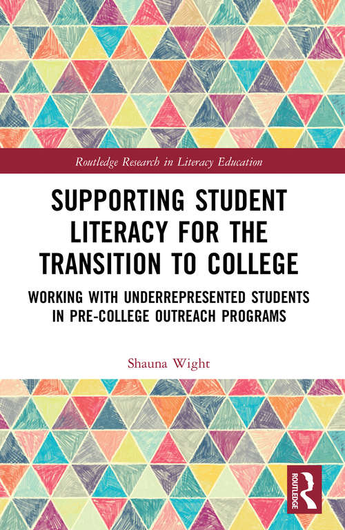 Book cover of Supporting Student Literacy for the Transition to College: Working with Underrepresented Students in Pre-College Outreach Programs (Routledge Research in Literacy Education)