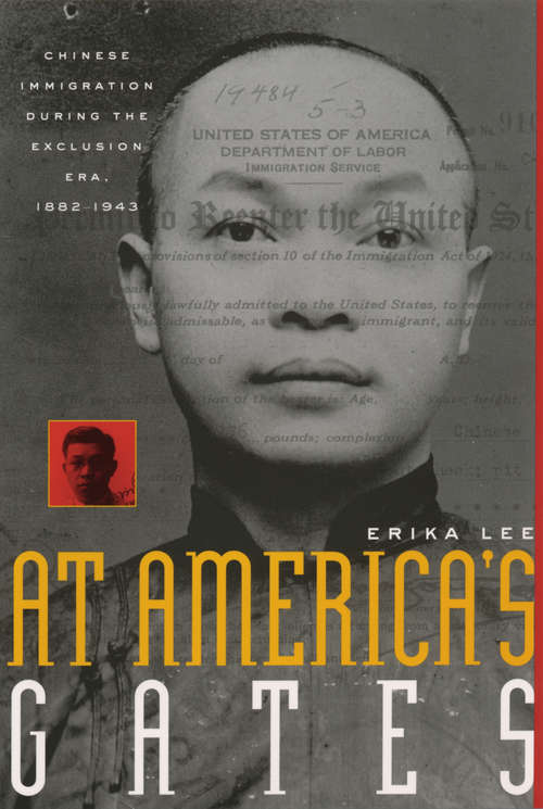 Book cover of At America's Gates: Chinese Immigration during the Exclusion Era, 1882-1943