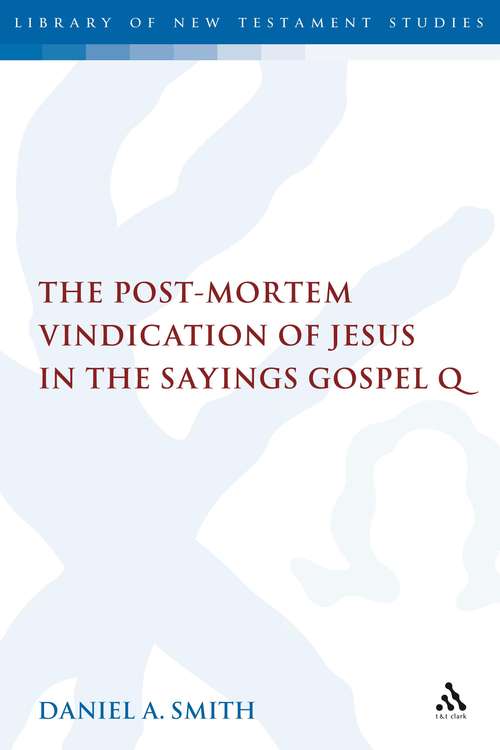 Book cover of The Post-Mortem Vindication of Jesus in the Sayings Gospel Q (The Library of New Testament Studies #338)