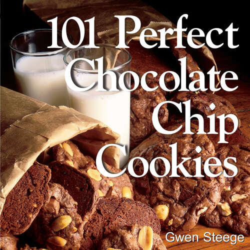 Book cover of 101 Perfect Chocolate Chip Cookies: 101 Melt-in-Your-Mouth Recipes