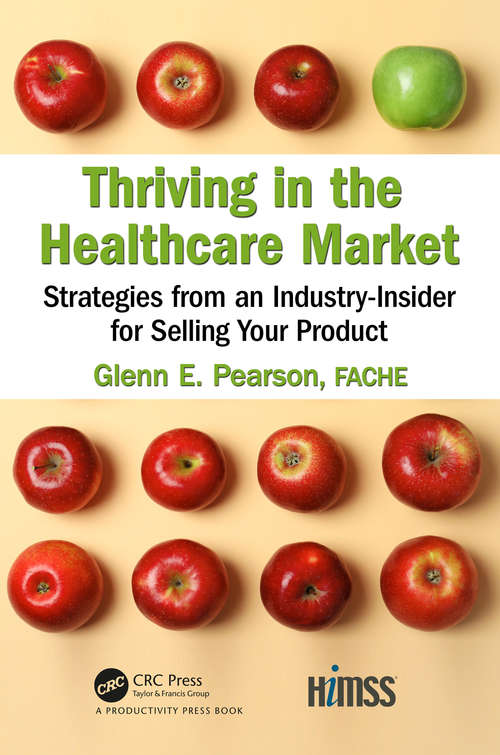Book cover of Thriving in the Healthcare Market: Strategies from an Industry-Insider for Selling Your Product (HIMSS Book Series)