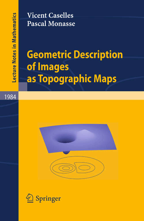 Book cover of Geometric Description of Images as Topographic Maps (2010) (Lecture Notes in Mathematics #1984)