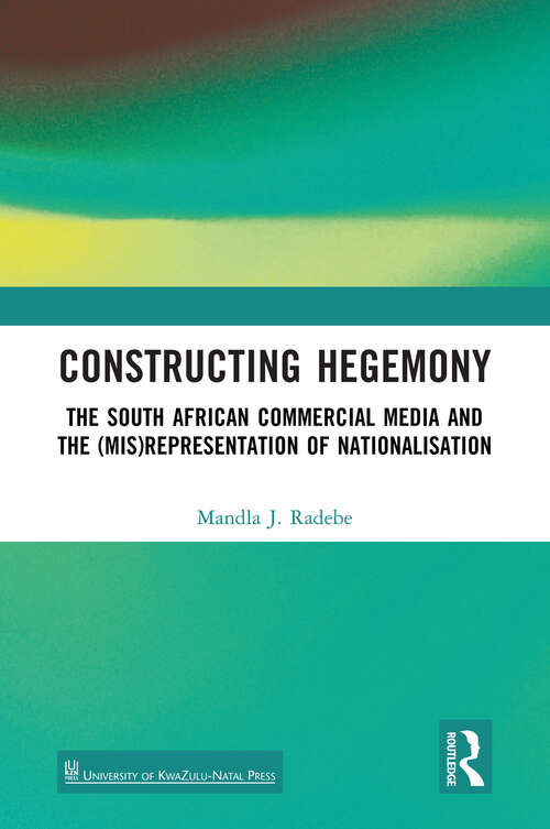 Book cover of Constructing Hegemony: The South African Commercial Media and the (Mis)Representation of Nationalisation