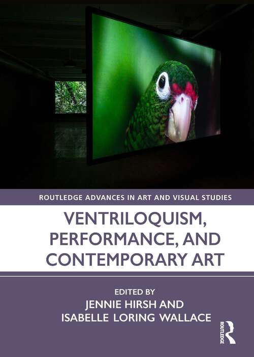 Book cover of Ventriloquism, Performance, and Contemporary Art (Routledge Advances in Art and Visual Studies)