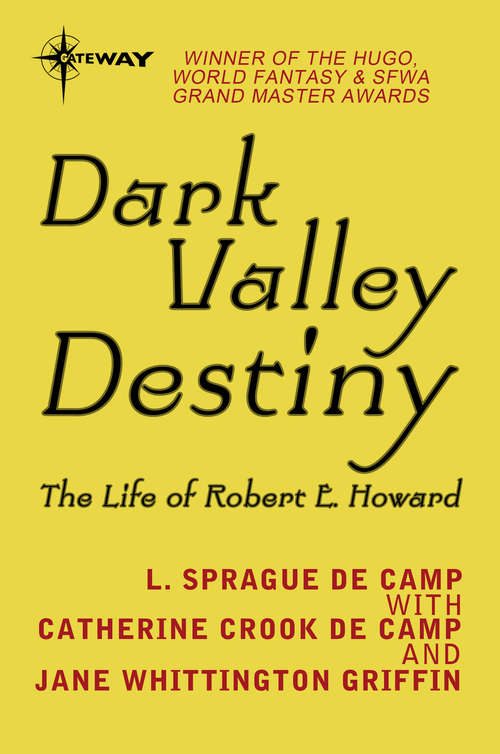Book cover of Dark Valley Destiny: The Life of Robert E. Howard