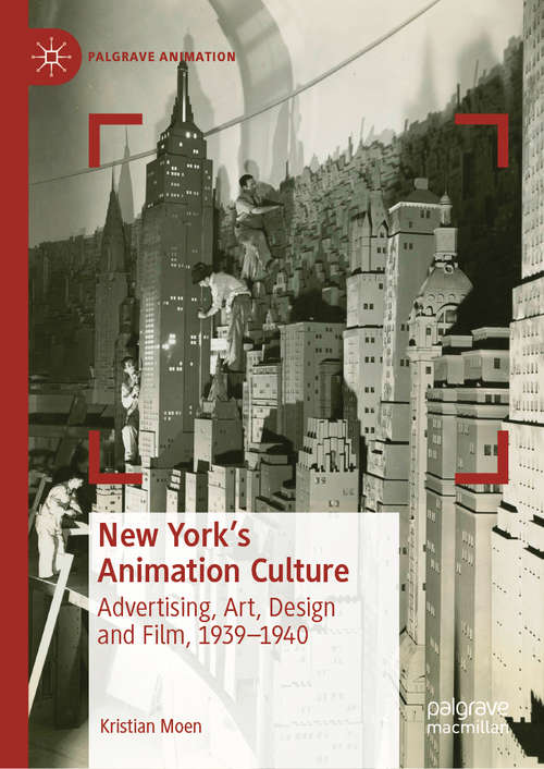 Book cover of New York's Animation Culture: Advertising, Art, Design and Film, 1939–1940 (1st ed. 2019) (Palgrave Animation)