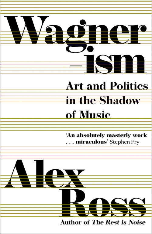 Book cover of Wagnerism: How A Composer Shaped The Modern World (ePub edition)