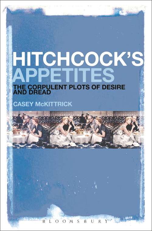 Book cover of Hitchcock's Appetites: The Corpulent Plots of Desire and Dread