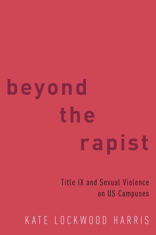 Book cover of BEYOND THE RAPIST C: Title IX and Sexual Violence on US Campuses