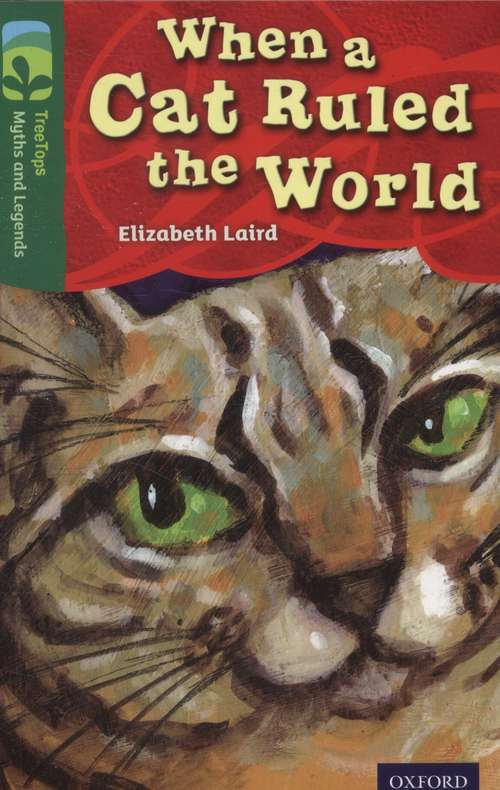Book cover of Oxford Reading Tree, TreeTops Myths and Legends, Level 12: When A Cat Ruled The World (2014 edition) (PDF)