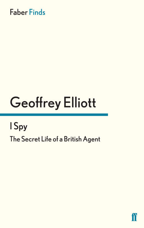 Book cover of I Spy: The Secret Life of a British Agent (Main) (Nigel West Intelligence Library: Vol. 2)