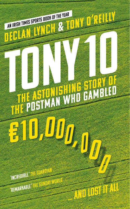 Book cover of Tony 10: The astonishing story of the postman who gambled €10,000,000 … and lost it all