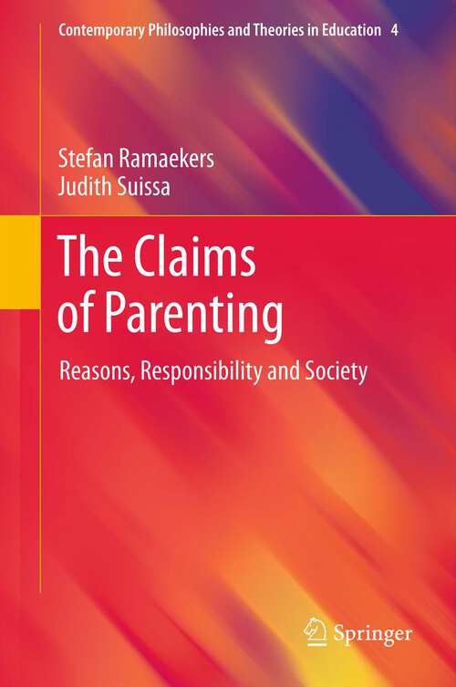 Book cover of The Claims of Parenting: Reasons, Responsibility and Society (2012) (Contemporary Philosophies and Theories in Education #4)