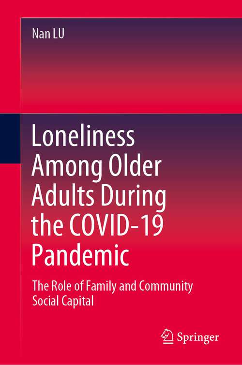 Book cover of Loneliness Among Older Adults During the COVID-19 Pandemic: The Role of Family and Community Social Capital (1st ed. 2022)