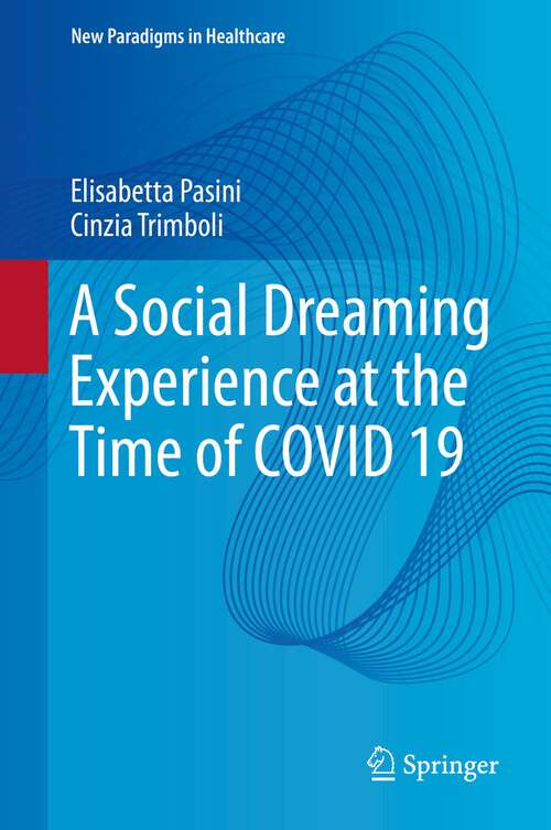 Book cover of A Social Dreaming Experience at the Time of COVID 19 (1st ed. 2023) (New Paradigms in Healthcare)