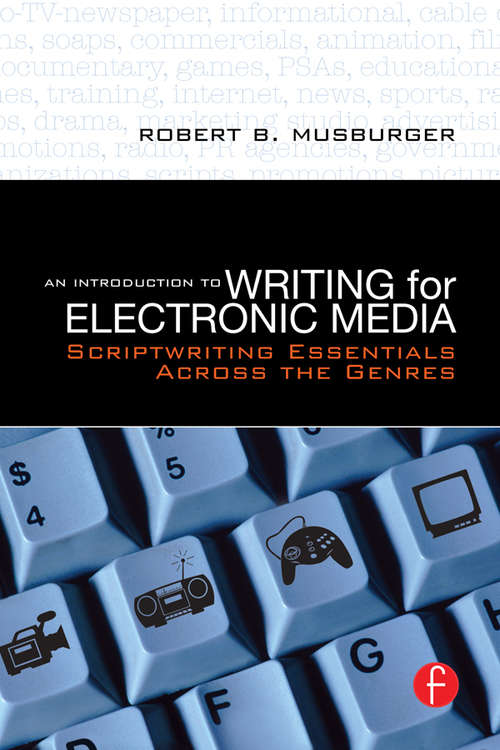 Book cover of An Introduction to Writing for Electronic Media: Scriptwriting Essentials Across the Genres